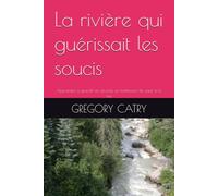 La rivière qui guérissait les soucis: Apprendre à grandir en sécurité, un battement de cœur à la fois