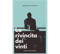 LA RIVINCITA DEI VINTI: Racconti e altre diavolerie