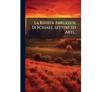 La Rivista Abruzzese Di Scienze, Lettere Ed Arti...