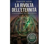 LA RIVOLTA DELL'ETERNITA': L'ILLUSIONE DI CRISTALLO (Roma sotterranea, delitti e misteri)