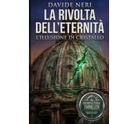 LA RIVOLTA DELL'ETERNITA': L'ILLUSIONE DI CRISTALLO (Roma sotterranea, delitti e misteri)