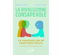 La rivoluzione consapevole. La relazione con sé come base sicura (Psicologia)