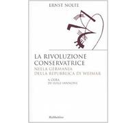La rivoluzione conservatrice nella Germania della Repubblica di Weimar (Saggi)
