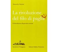La rivoluzione del filo di paglia. Un'introduzione all'agricoltura naturale (Quaderni d'Ontignano)
