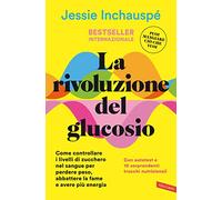 La rivoluzione del glucosio. Come controllare i livelli di zucchero nel sangue per perdere peso, abbattere la fame e avere più energia. Con autotest e 10 sorprendenti trucchi nutrizionali (Salute)