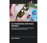 La rivoluzione del laser dentale: Comprendere e implementare la tecnologia laser nella moderna pratica odontoiatrica