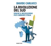 La rivoluzione del Sud. Perché il Mezzogiorno può cambiare l'Italia (Problemi aperti)