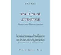 La rivoluzione dell'attenzione. Liberare il potere della mente concentrata (Civiltà dell'Oriente)
