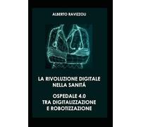 La Rivoluzione Digitale nella Sanità: Ospedale 4.0 tra Digitalizzazione e Robotizzazione