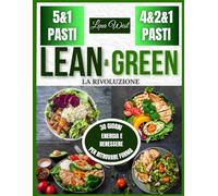La rivoluzione Lean & Green: la svolta per il tuo corpo e la tua mente: 30 giorni per ritrovare forma, energia e benessere con i pasti Lean & Green 5&1 e 4&2&1
