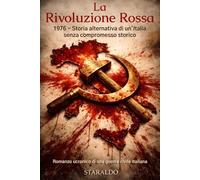 La rivoluzione rossa: 1976. Storia alternativa di un’Italia senza compromesso storico. Romanzo ucronico di una guerra civile italiana