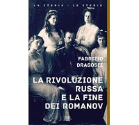 La rivoluzione russa e la fine dei Romanov (BUR La storia, le storie)