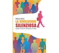 La rivoluzione silenziosa. Quando le persone ridisegnano le regole (Business e oltre)