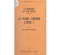 La Robe Contre Lépée ? La Noblesse Au Xviie Siècle 1600-1715 (ebook)