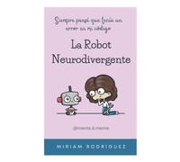 La robot neurodivergente: Siempre pensé que tenía un error en mi código