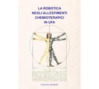 La Robotica negli allestimenti chemioterapici in UFA: Analisi critica della letteratura e valutazione delle tecnologie robotiche in ottica GMP