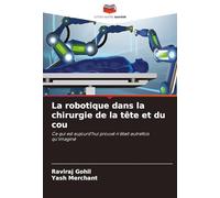 La robotique dans la chirurgie de la tête et du cou: Ce qui est aujourd'hui prouvé n'était autrefois qu'imaginé