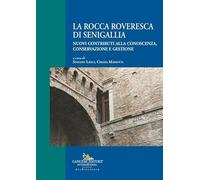 La Rocca Roveresca di Senigallia. Nuovi contributi alla conoscenza, conservazione e gestione (Arti visive, architettura e urbanistica)