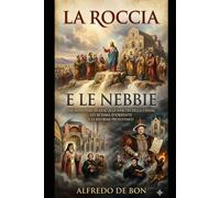 La Roccia e L Nebbie: Dall'unità Apostolica alle divisioni della storia