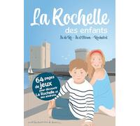 La Rochelle des enfants: Ile de Ré, Ile d'Oléron, Rochefort