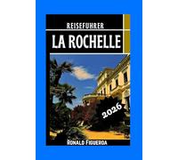 LA ROCHELLE REISEFÜHRER 2026