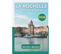 LA ROCHELLE REISEFÜHRER 2026: Entdecken Sie Frankreichs Juwel am Atlantik mit lokalem Essen, Küstenstränden, benutzerfreundlichen Karten und Top-Attraktionen in Westfrankreich