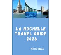 LA ROCHELLE TRAVEL GUIDE 2026: Discovering La Rochelle’s Atlantic Soul, Maritime Heritage, and Timeless Coastal Living