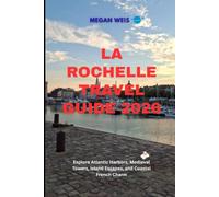 La Rochelle Travel Guide 2026: Explore Atlantic Harbors, Medieval Towers, Island Escapes, and Coastal French Charm