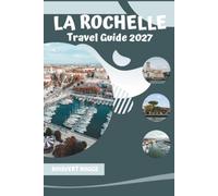 La Rochelle Travel Guide 2027: Navigating the Waterfront, Fortifications, and Islands of the Charente-Maritime Coast
