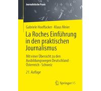La Roches Einführung in den praktischen Journalismus: Mit einer Übersicht zu den Ausbildungswegen Deutschland · Österreich · Schweiz (Journalistische Praxis)
