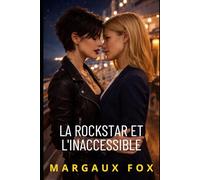 La Rockstar et l'Inaccessible: Une romance saphique torride entre une rockstar et la seule femme qui lui résiste (Passions Interdites)