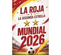 La Roja y la segunda estrella: España campeona del Mundial 2026. La historia completa, partido a partido, con sus héroes y estadísticas