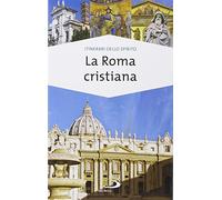 La Roma cristiana. La via dei tesori (Guide San Paolo. Itinerari dello spirito)