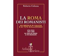 La Roma dei romanisti. Un secolo di calcio e tifo giallorosso. 1927-1960, dal tempo dei pionieri al tifo organizzato (Vol. 1)