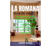 LA ROMANA GUÍA DE VIAJE: Experiencias locales, playas, excursiones de un día, atracciones culturales y planificación práctica para viajeros inteligentes