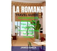 LA ROMANA TRAVEL GUIDE: Local Experiences, Beaches, Day Trips, Cultural Highlights & Practical Planning for Smart Travelers