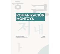 La Romanización Montoya: Sistema de pronunciación del Hangul y lectura del coreano para hispanohablantes