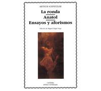 La ronda; Anatol; Ensayos y aforismos (Letras Universales)