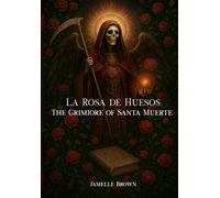 La Rosa de Huesos: The Grimoire of Santa Muerte