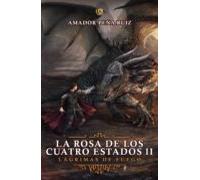 La Rosa De Los Cuatro Estados Ii. Lágrimas De Fuego (ebook)