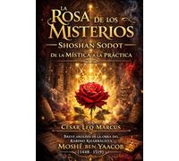 La Rosa de los Misterios - Shoshan Sodot: De la Mística a la Práctica (Marcus Kabbalah Spanish)