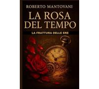 La Rosa del Tempo: La Frattura delle Ere