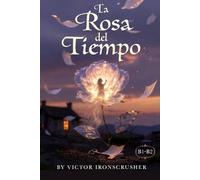 La Rosa del Tiempo: A Spanish Graded Reader of Magical Realism and Memory: An Intermediate Novel for Language Learners (Level B1-B2)
