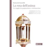 La rosa dell'anima. Un viaggio tra paganesimo e cristianesimo (L' occhio dell'anima)