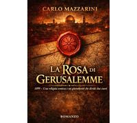 LA ROSA DI GERUSALEMME: Una reliquia contesa e un giuramento che divide due cuori