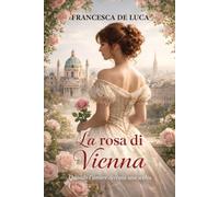 La rosa di Vienna: Quando l’amore diventa una scelta (Fiori del Tempo)