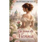 La rosa di Vienna: Quando l’amore diventa una scelta (Fiori del Tempo)