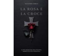 La Rosa e la Croce: Il XVIII Grado del RSAA tra rito, simbolo ed etica iniziatica