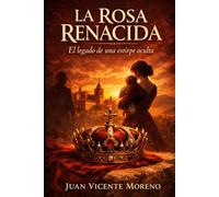 LA ROSA RENACIDA: El legado de una estirpe oculta