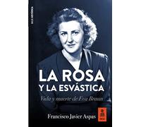 La rosa y la esv stica: Vida y muerte de Eva Braun: 2 (Kailas Novela Histórica)